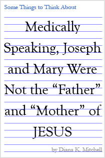 Medically Speaking, Joseph and Mary Were Not the “Father” and “Mother” of JESUS.pdf